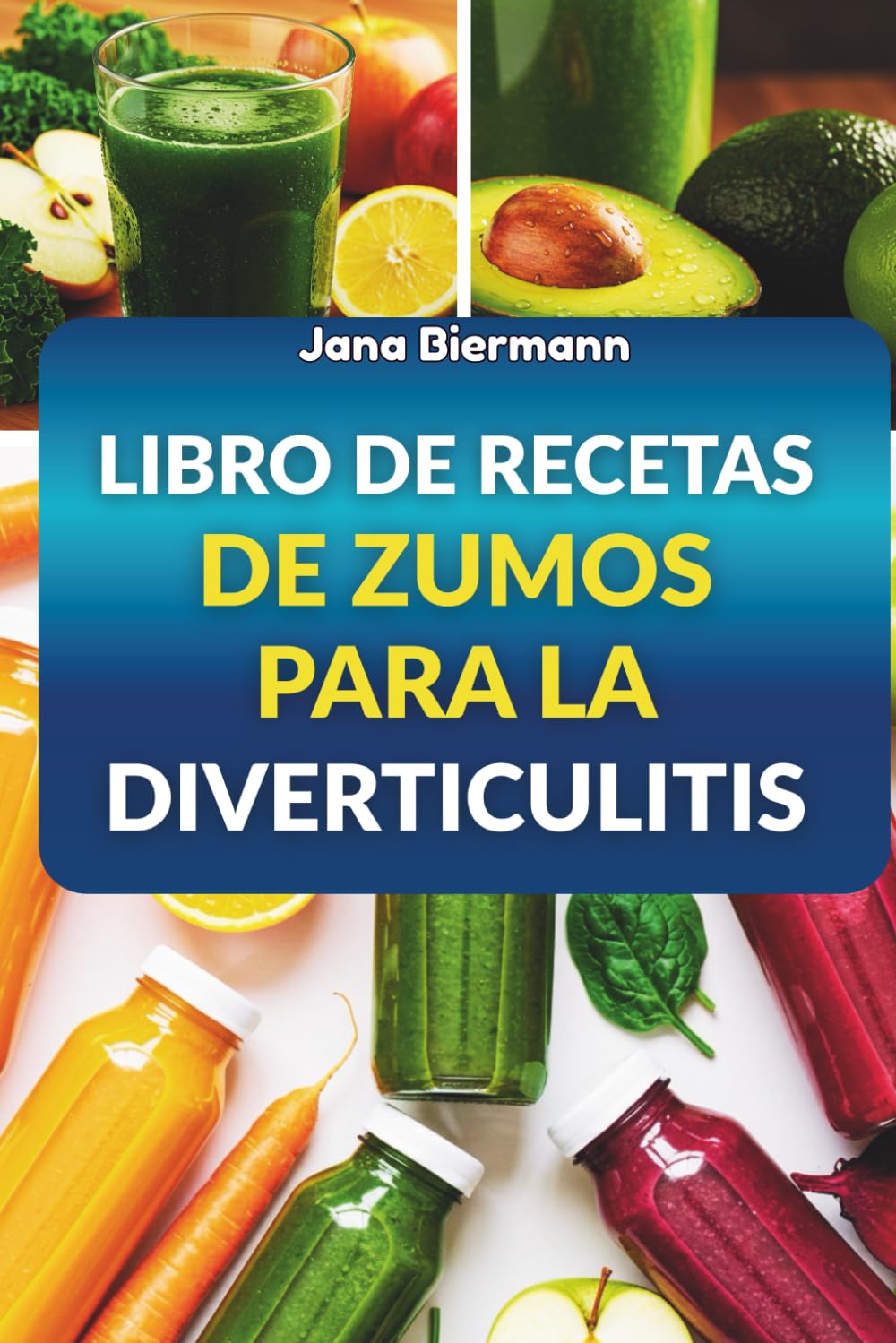 LIBRO DE RECETAS DE ZUMOS PARA LA DIVERTICULITIS: 70 recetas refrescantes para favorecer la salud digestiva
