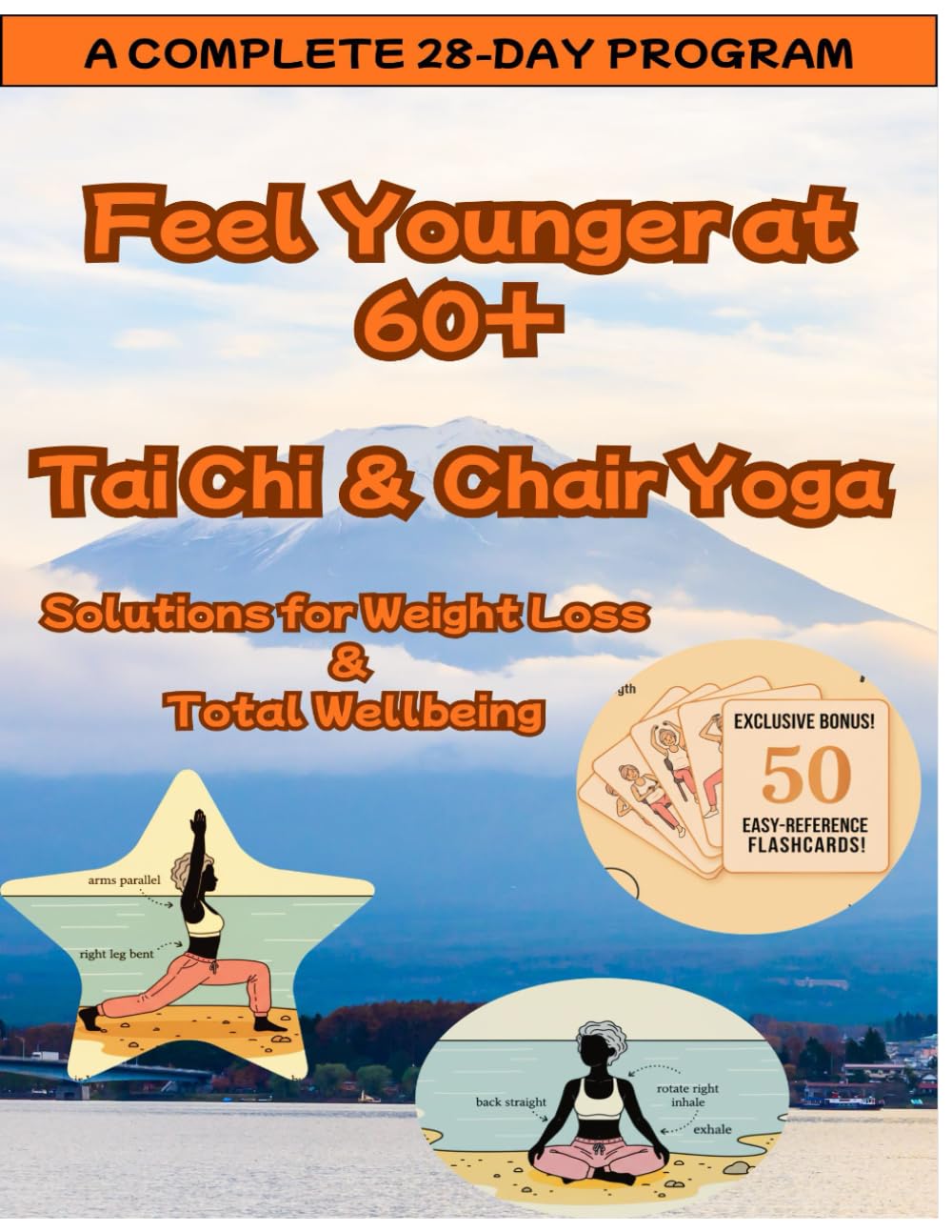 Feel Younger at 60+: Tai Chi and Chair Yoga Solutions for Weight Loss & Total Wellbeing: Easy-to-Follow Program for Losing Weight, Getting Toned, and ... in Your 60s. Extra Routines for Needs