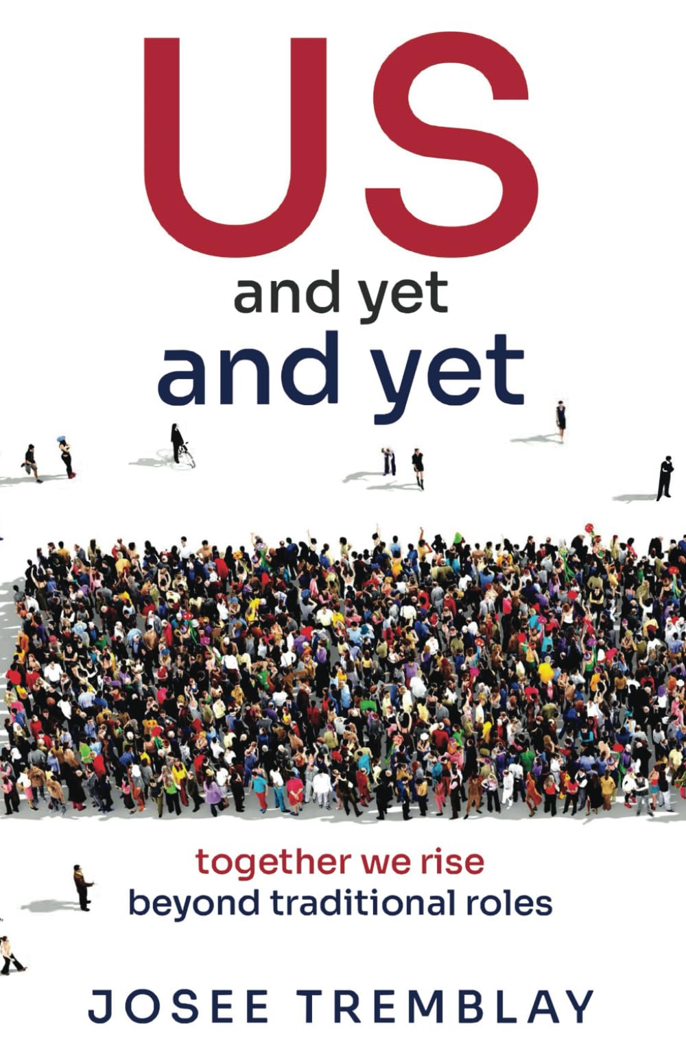 US and yet and yet: together we rise beyond traditional roles [Paperback] Tremblay, Josee