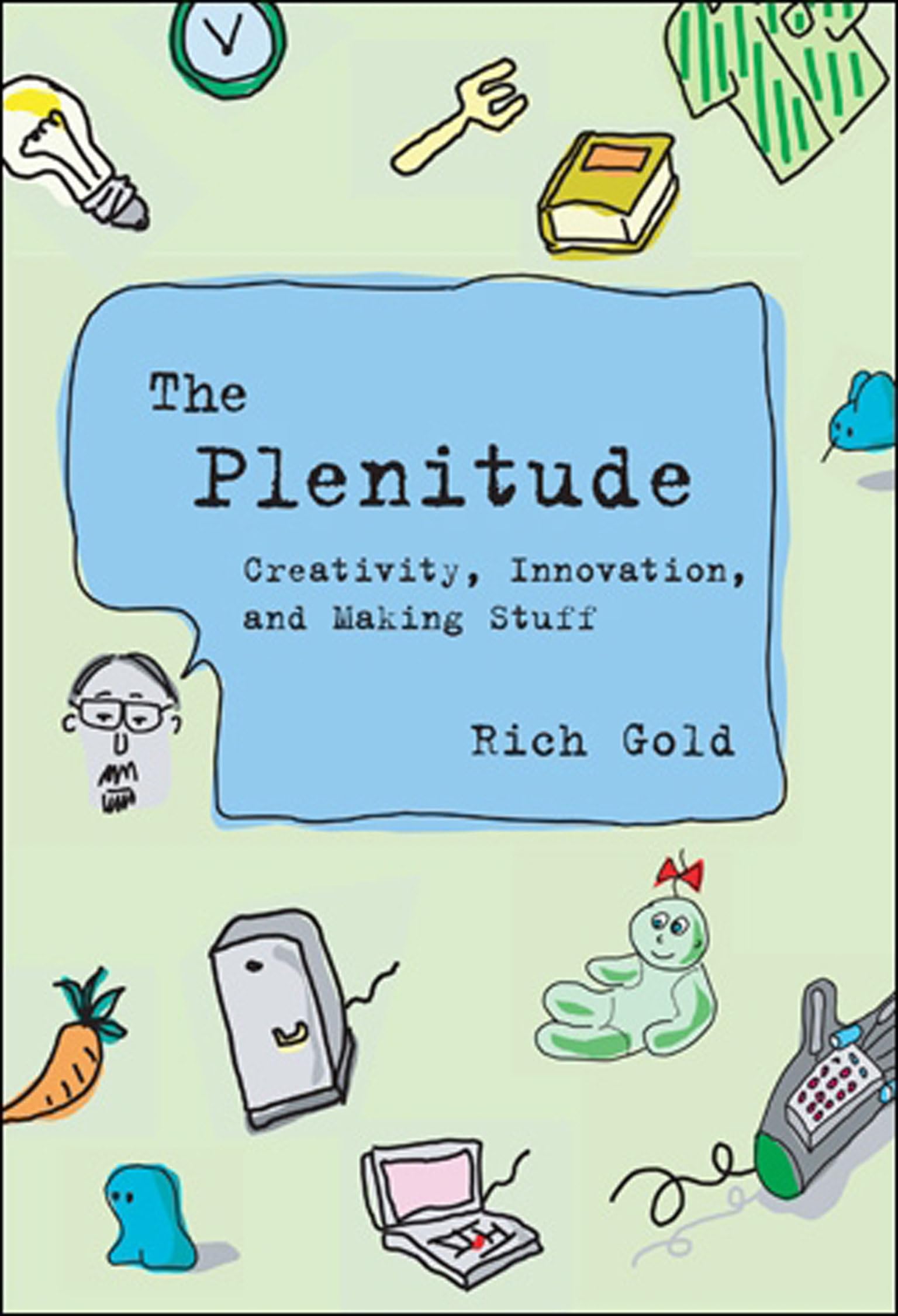 The Plenitude: Creativity, Innovation, and Making Stuff (Simplicity: Design, Technology, Business, Life)
