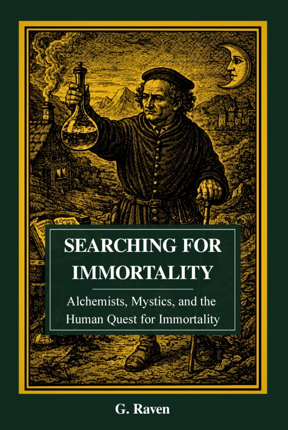 Searching for Immortality: Alchemists, Mystics, and the Human Quest for Immortality (Raven Occult Chronicles)