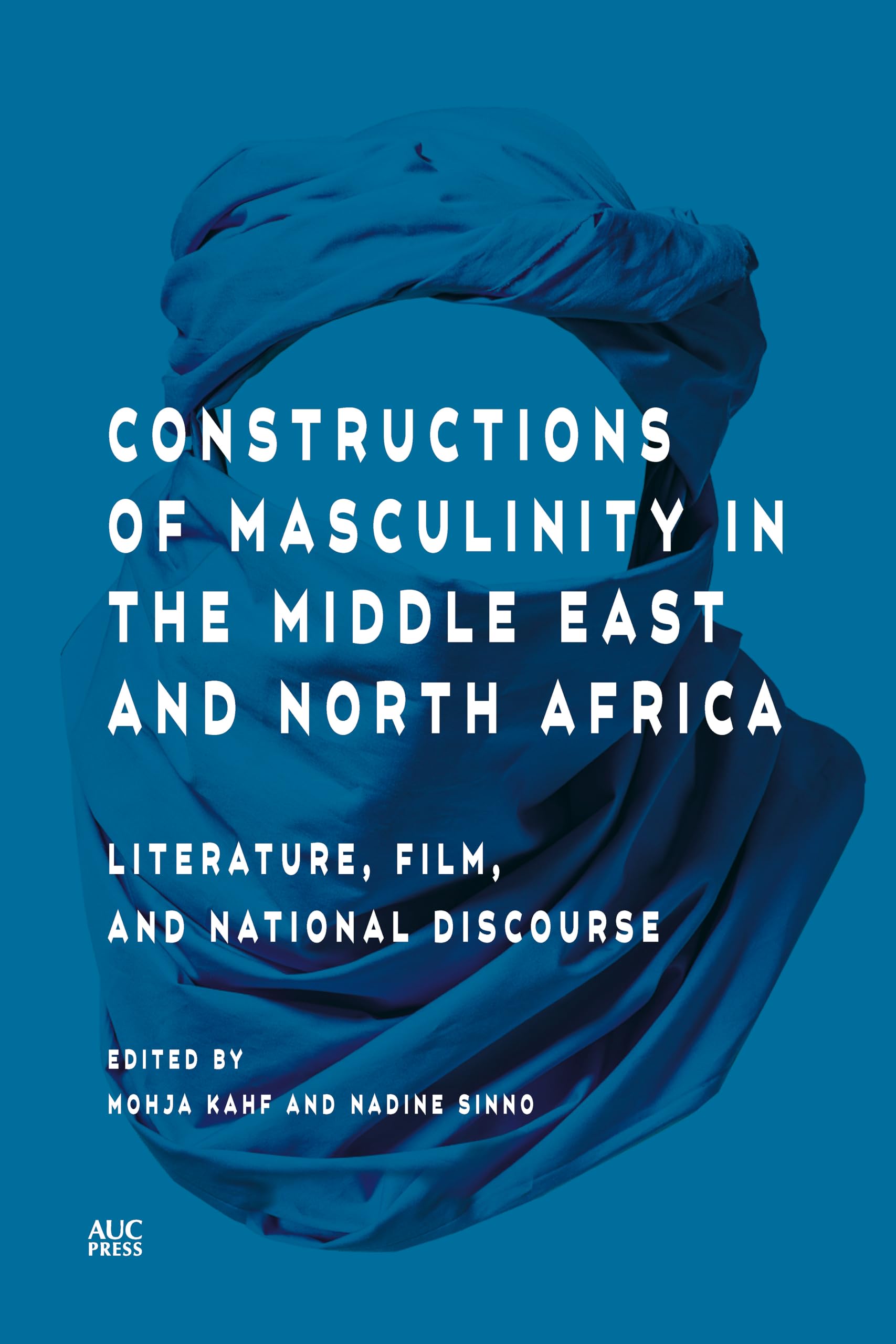 Constructions of Masculinity in the Middle East and North Africa : Literature, Film, and National Discourse