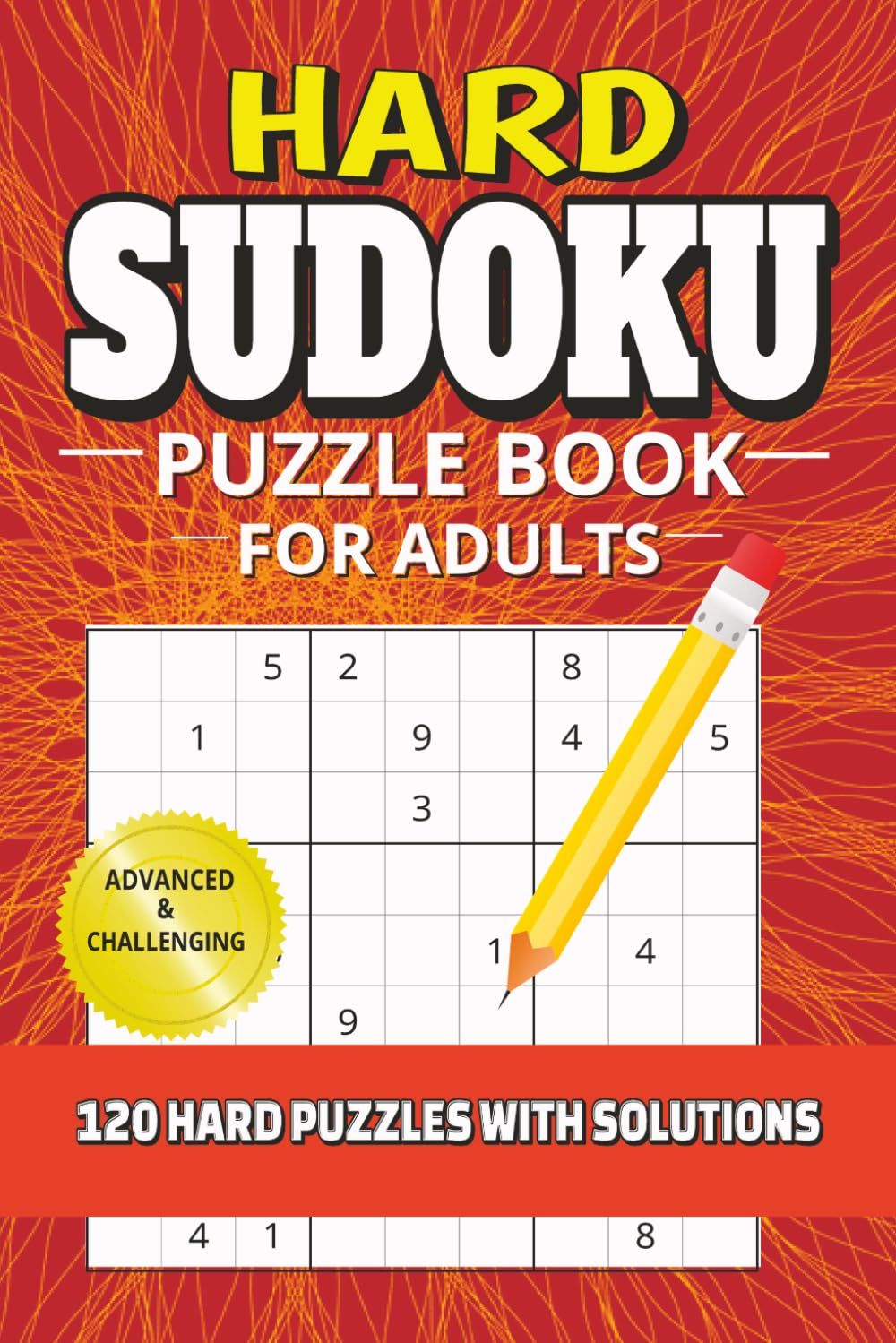 Hard Sudoku Puzzle Book for Adults: 120 Hard Sudoku Puzzles for Adults | Advanced Logic Puzzles for Brain Exercise | 6x9 Inches, 240 Pages | Includes Solutions