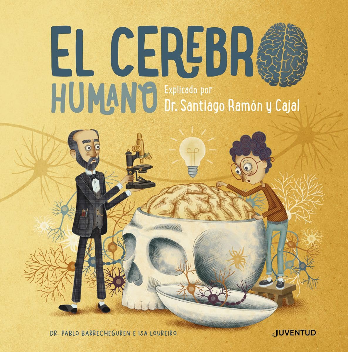El Cerebro Humano: Explicado por Dr. Santiago Ramón y Cajal
