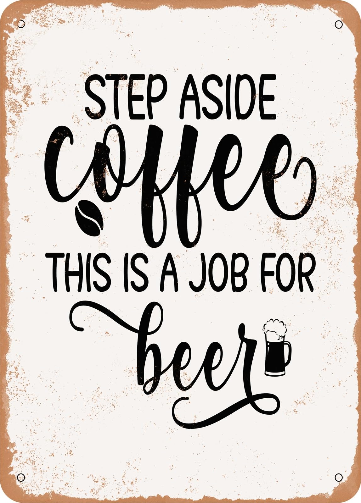 Metal Sign - Step Aside Coffee This is a Job For Beer - Vintage Look home decor