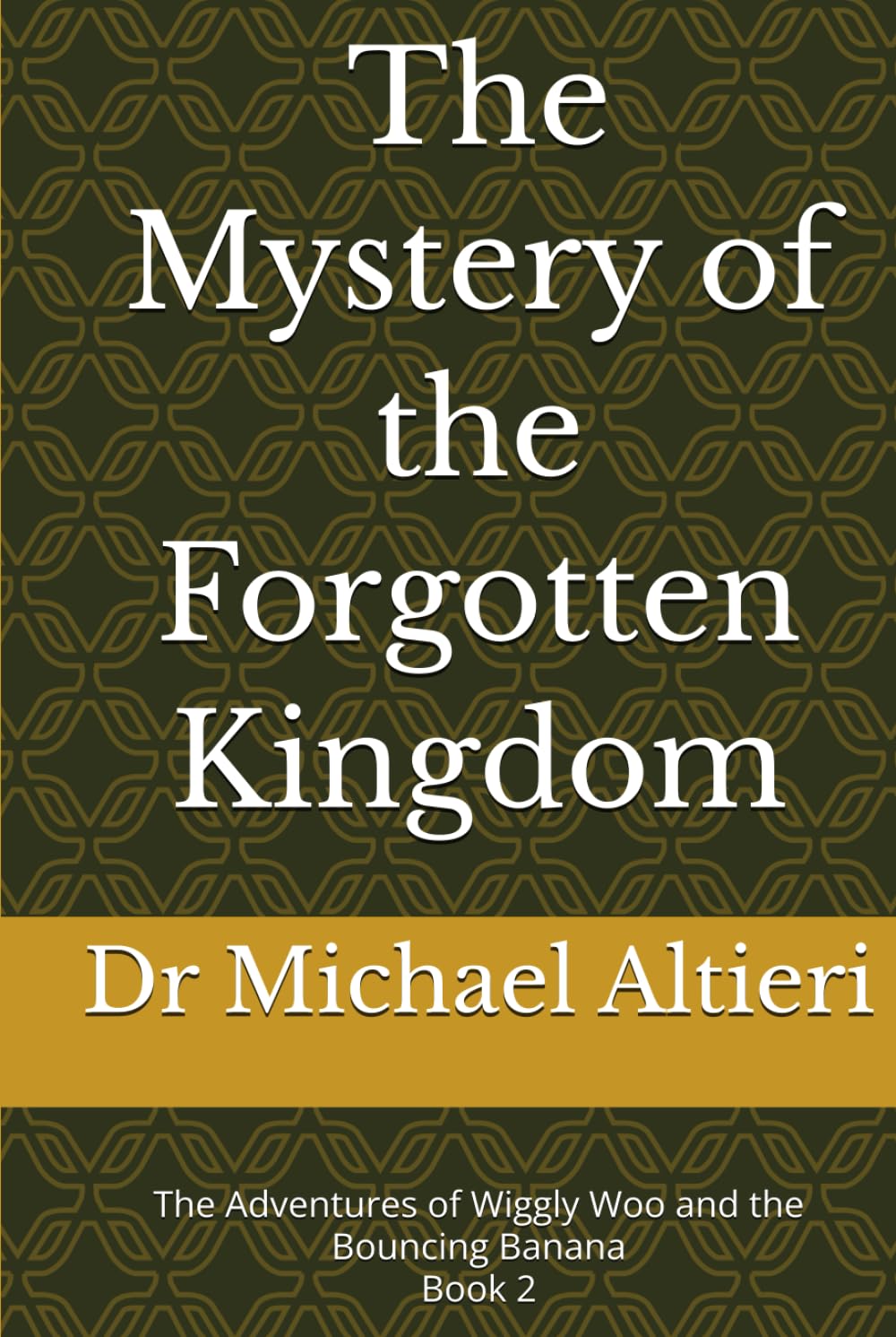 The Mystery of the Forgotten Kingdom: Book 2 (The Adventures of Wiggly Woo and Bouncy Banana)
