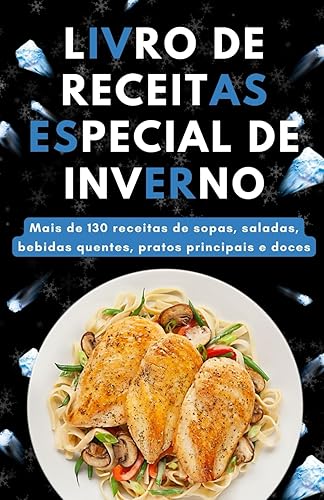 livro de receitas especial de inverno: Mais de 130 receitas de sopas, saladas, bebidas quentes, pratos principais e doces (Portuguese Edition)