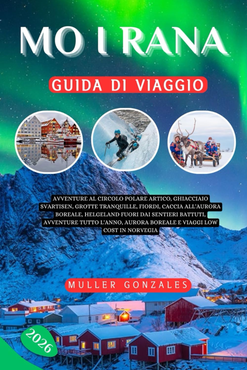 Mo i Rana Guida di viaggio 2026: Avventure al Circolo Polare Artico, Ghiacciaio Svartisen, Grotte tranquille, Fiordi, Caccia all'aurora boreale, ... Aurora boreale e viaggi low cost in Norvegia
