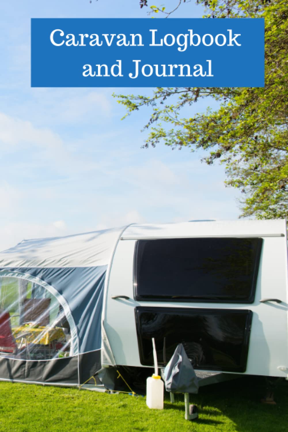 Caravan Logbook and Journal: Campsite/stopover records|Notes|Fuel log|Expense tracker|Travel planner|
