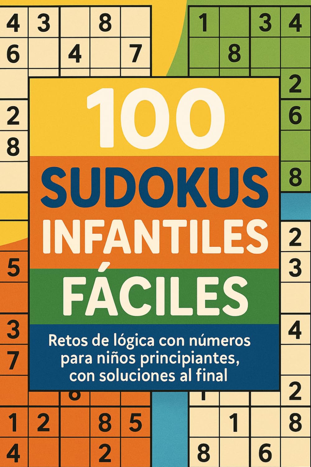 100 Sudokus para Niños: Rompecabezas fáciles para divertirse con los números, practicar la lógica y revisar respuestas con soluciones al final