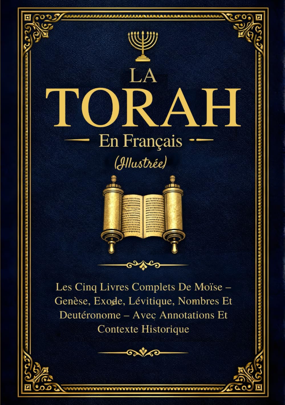 La Torah En Français (Illustrée): Les Cinq Livres Complets De Moïse – Genèse, Exode, Lévitique, Nombres Et Deutéronome Avec Annotations Et Contexte Historique