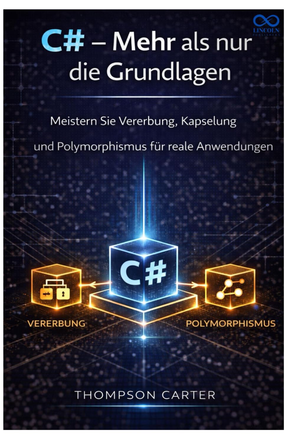 C# – Mehr als nur die Grundlagen: Meistern Sie Vererbung, Kapselung und Polymorphismus für reale Anwendungen