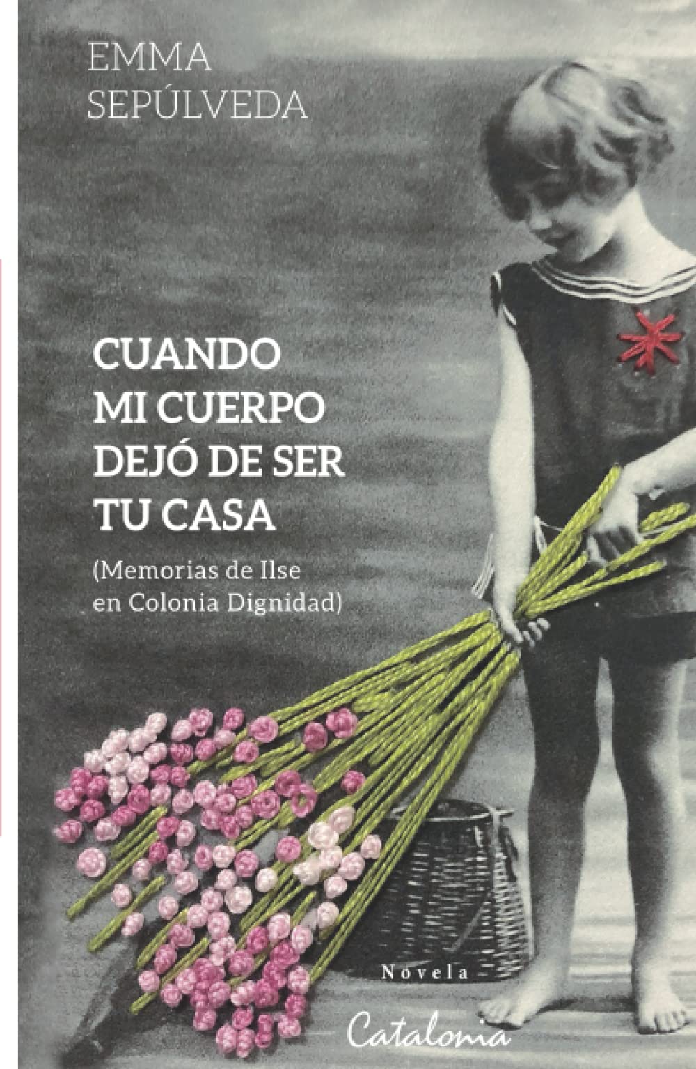 Cuando mi cuerpo dejó de ser tu casa: Memorias de Ilse en Colonia Dignidad