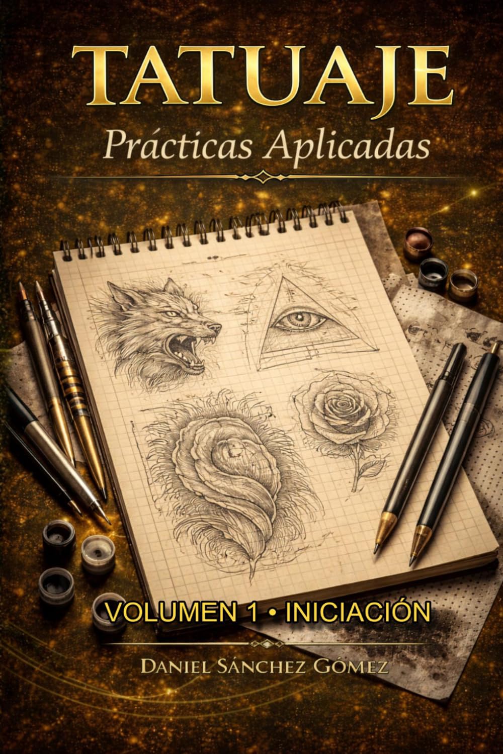Iniciación al tatuaje – Cuaderno de acompañamiento y prácticas Nivel 1: Ejercicios, bocetos y reflexiones para desarrollar las bases del tatuaje