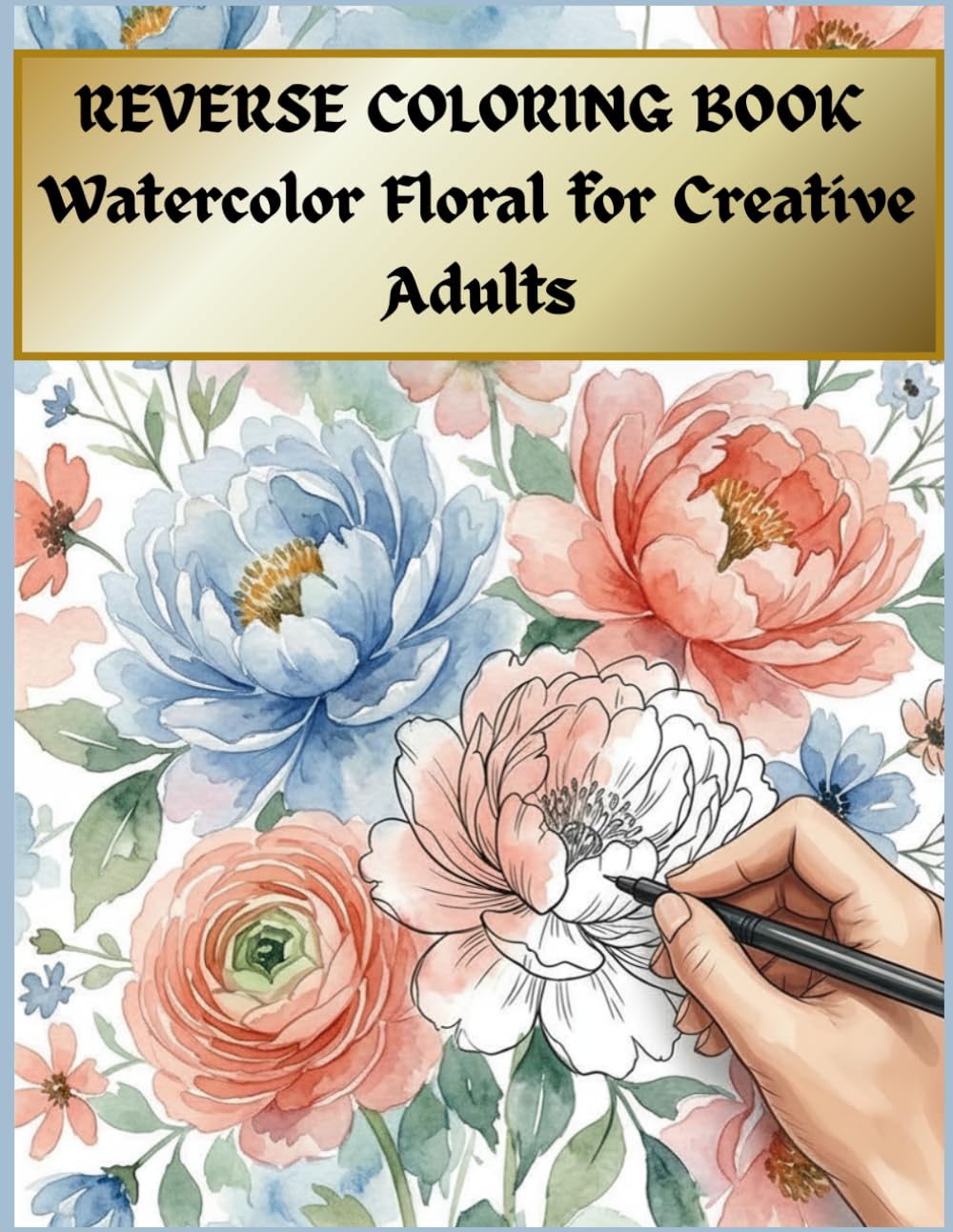 REVERSE COLORING BOOK: Water Color Floral for Creative Adults