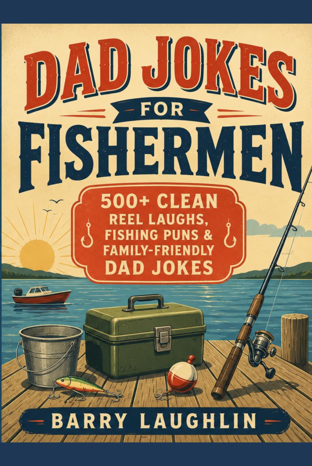 Dad Jokes for Fishermen: 500+ Clean Reel Laughs, Fishing Puns & Family-Friendly Dad Jokes