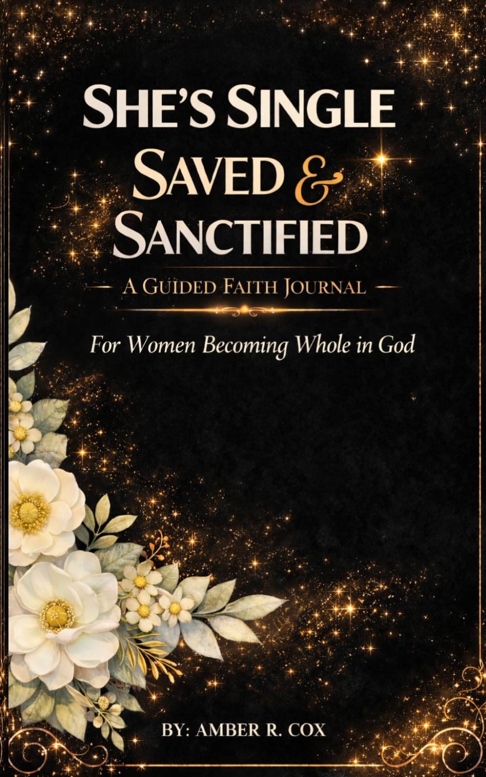 SHE'S SINGLE SAVED & SANCTIFIED: A GUIDED FAITH JOURNAL