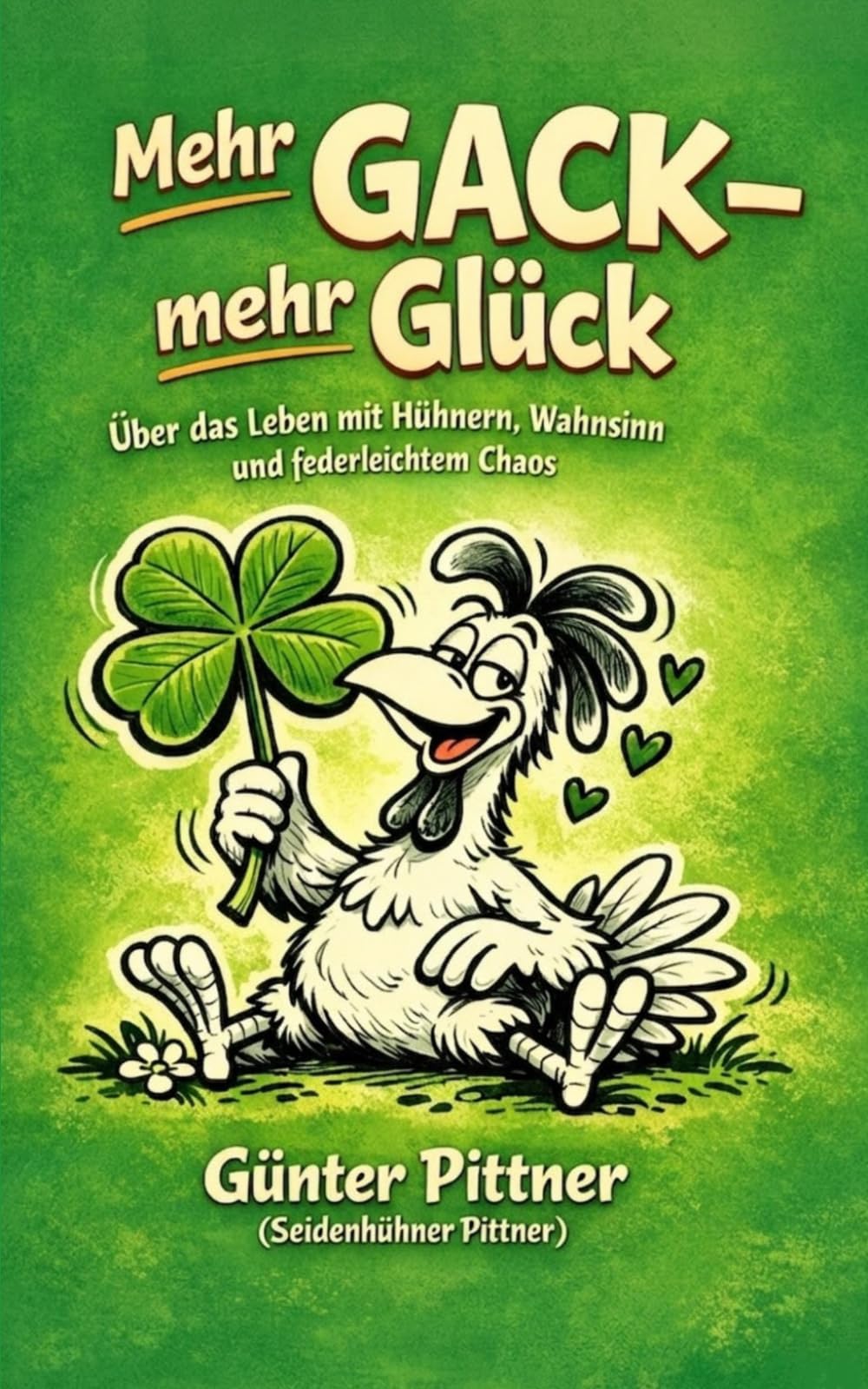 Mehr GACK - mehr Glück: Über das Leben mit Hühnern, Wahnsinn und federleichtem Chaos