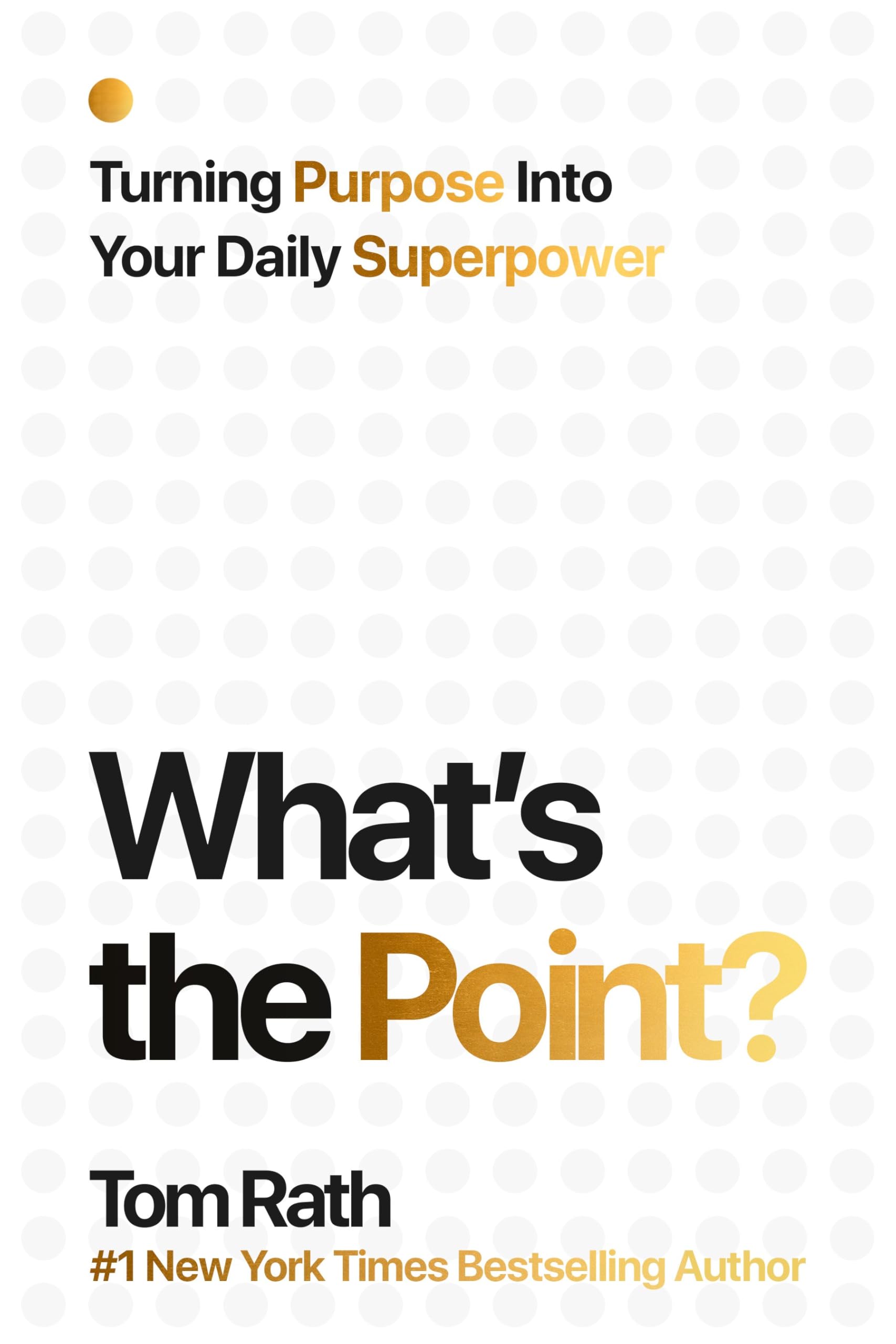 What's the Point? Turning Purpose Into Your Daily Superpower.