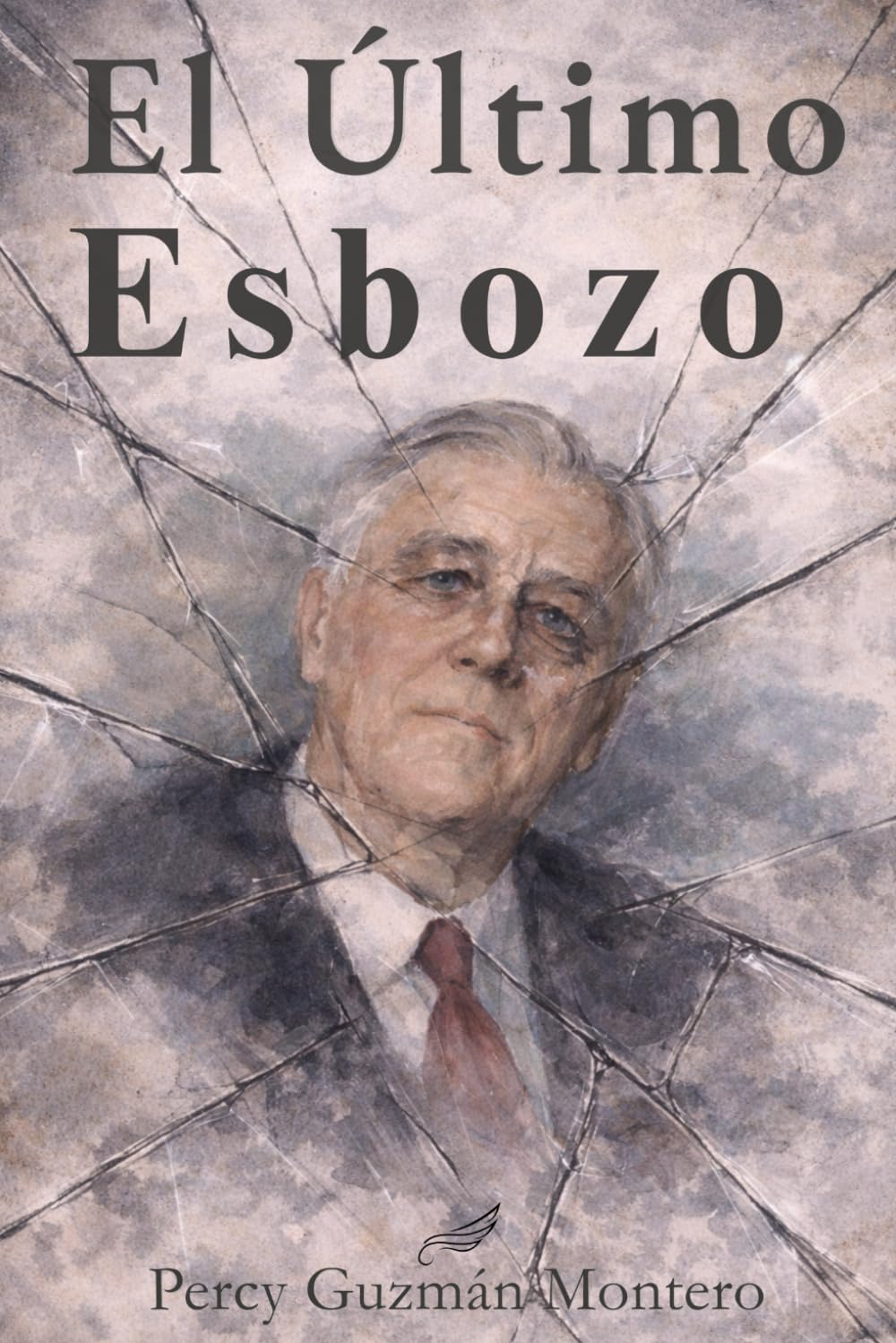 El Último Esbozo.: La Últimas Horas de Franklin D. Roosevelt.