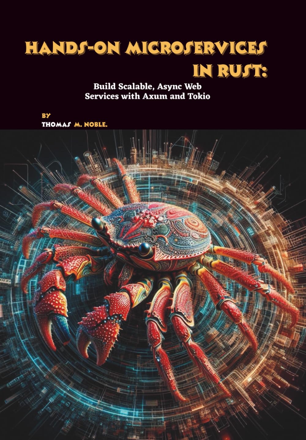 Hands-On Microservices in Rust: Build Scalable, Async Web Services with Axum and Tokio