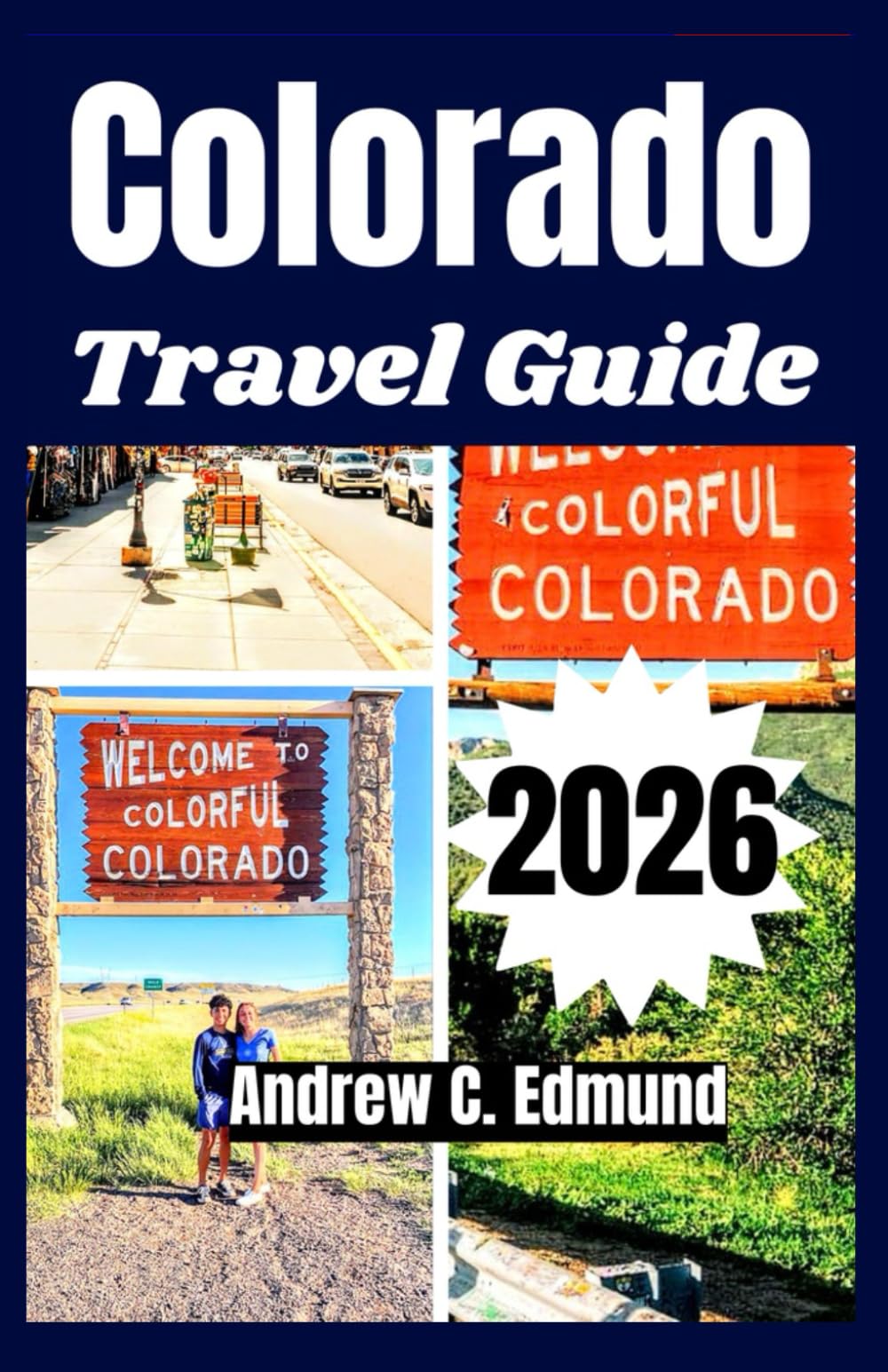 COLORADO TRAVEL GUIDE 2026: Experience Rocky Mountain Adventures, Scenic Drives, Ski Resorts & Hidden Alpine Towns