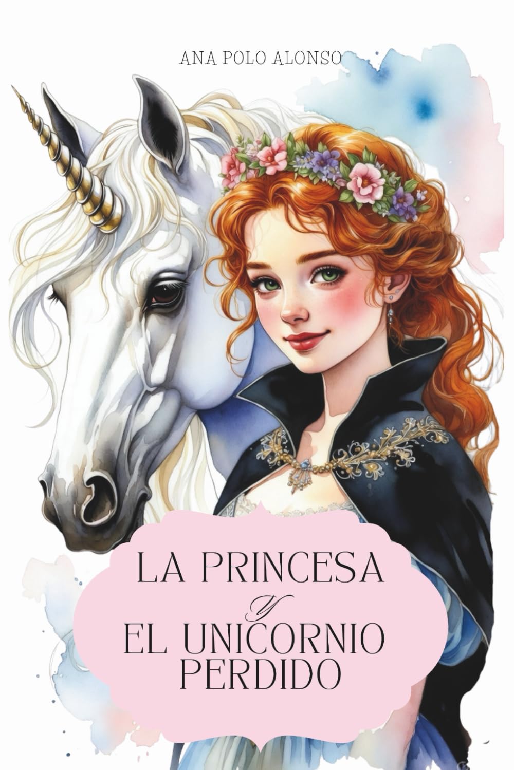 La princesa y el unicornio perdido. Cuento de unicornios y princesas valientes para 6, 7, 8 años.