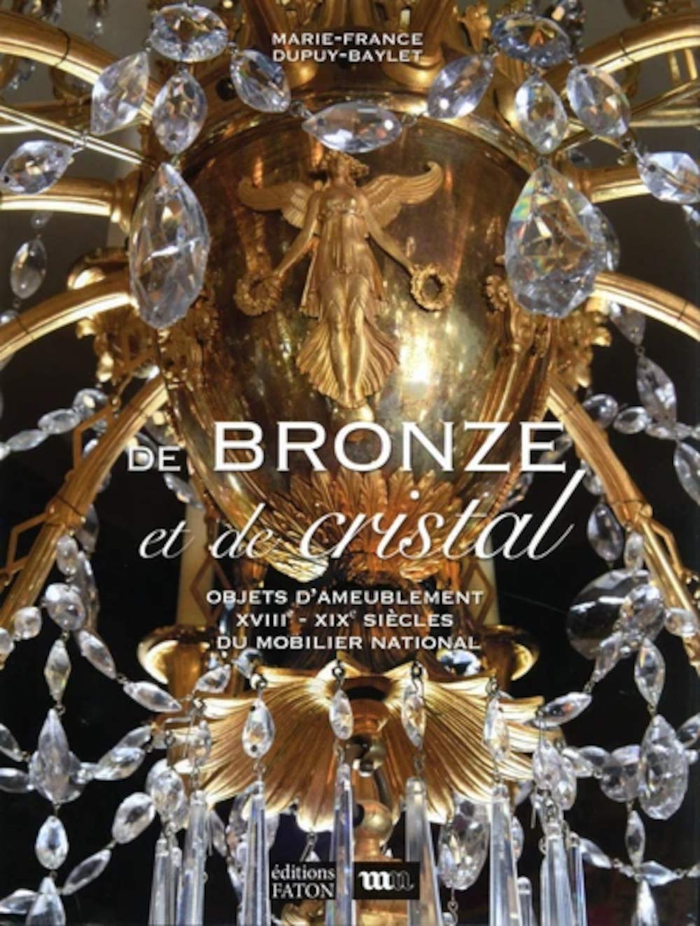 De bronze et de cristal: Objets d’ameublement XVIIIe- XIXe siècle du Mobilier national