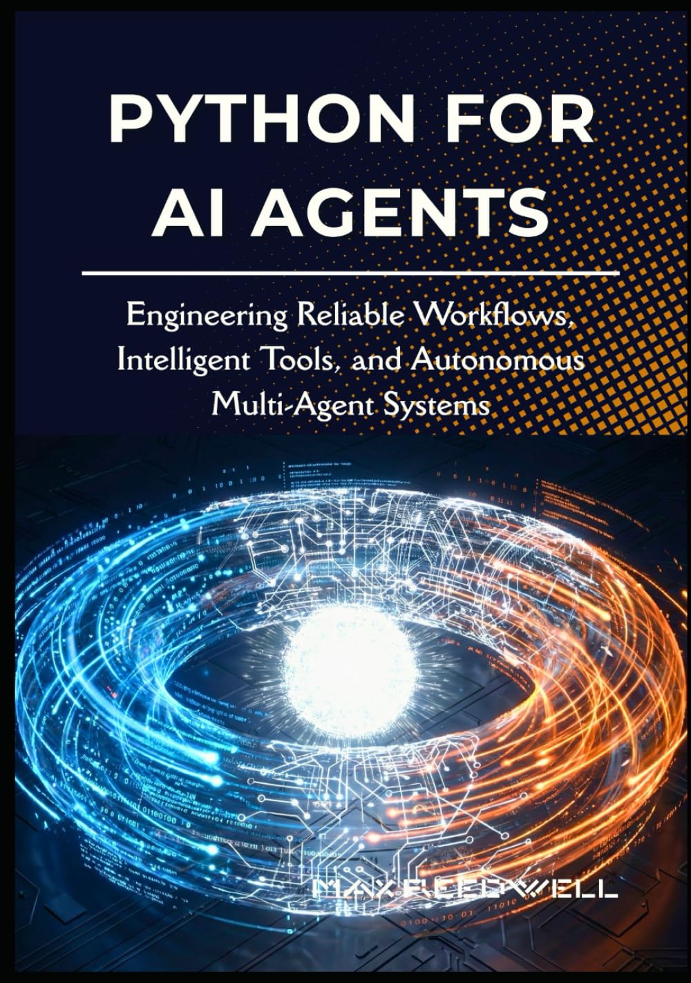 Python for AI Agents: Engineering Reliable Workflows, Intelligent Tools, and Autonomous Multi-Agent Systems