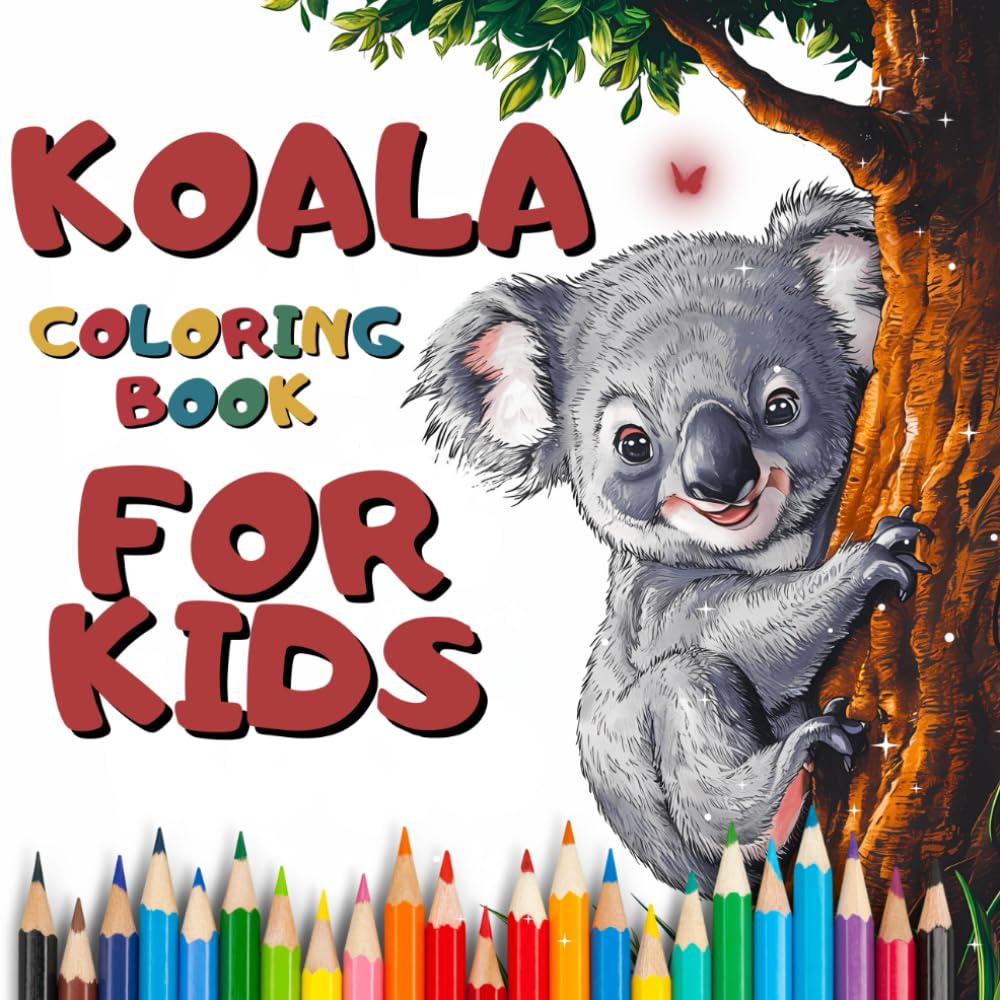 Koala Coloring Book For Kids: 45 Cute And fun Koala Animal Coloring Pages For Girls and Boys Who loves Koalas