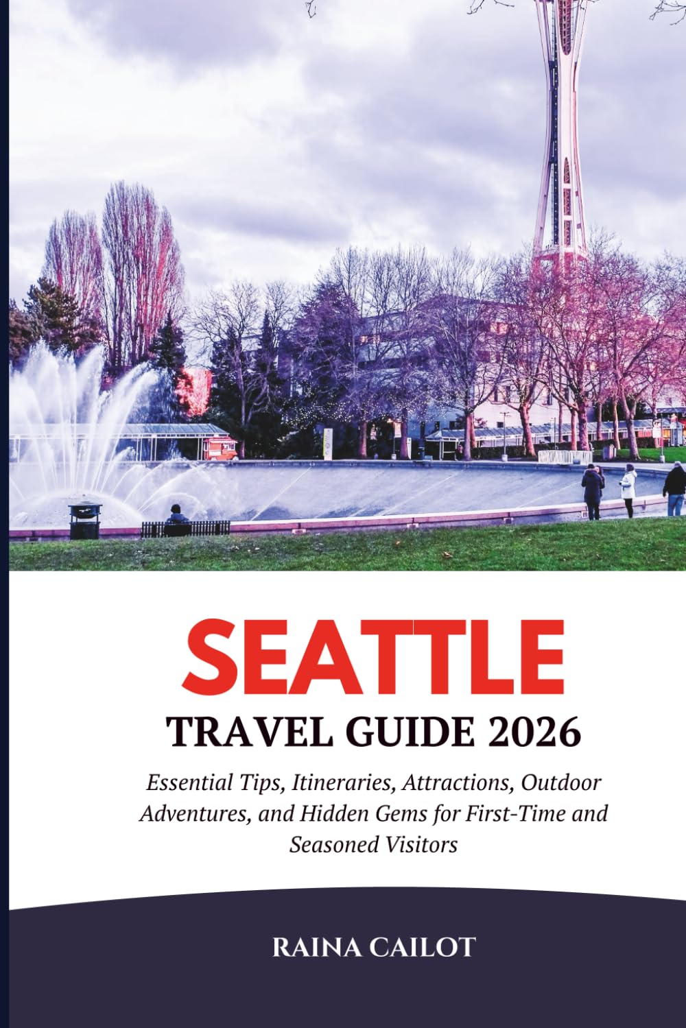Seattle Travel Guide 2026: Essential Tips, Itineraries, Attractions, Outdoor Adventures, and Hidden Gems for First-Time and Seasoned Visitors