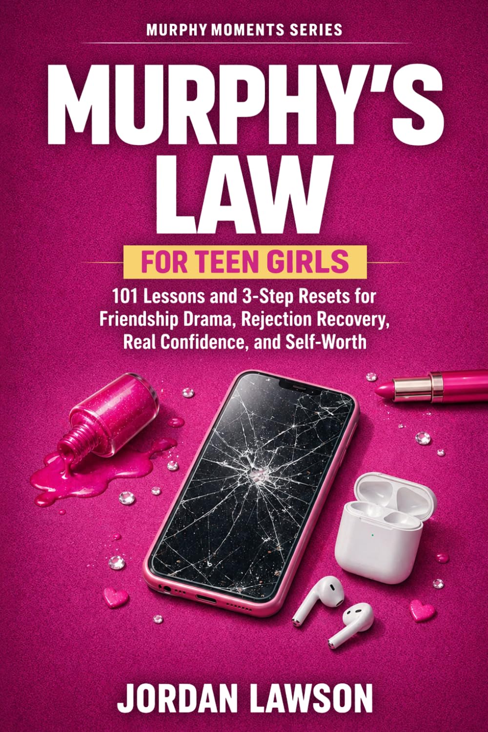 Murphy's Law for Teen Girls: 101 Lessons and 3-Step Resets for Friendship Drama, Rejection Recovery, Real Confidence, and Self-Worth: 2 (Murphy Moments Series)