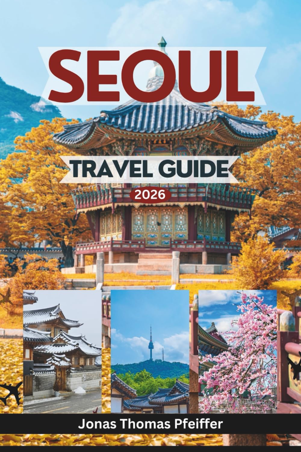 SEOUL TRAVEL GUIDE 2026: Explore Timeless Palaces, Hidden Neighborhoods, Street Food Wonders, Festivals, and the Soul of South Korea’s Vibrant Capital