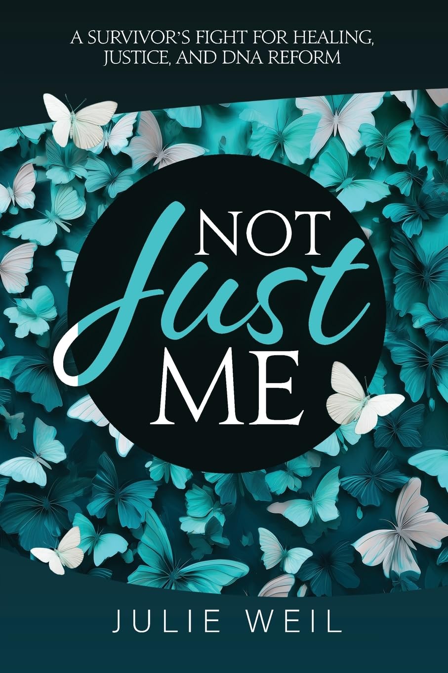 Not Just Me: A Survivor's Fight For Healing, Justice, and DNA Reform