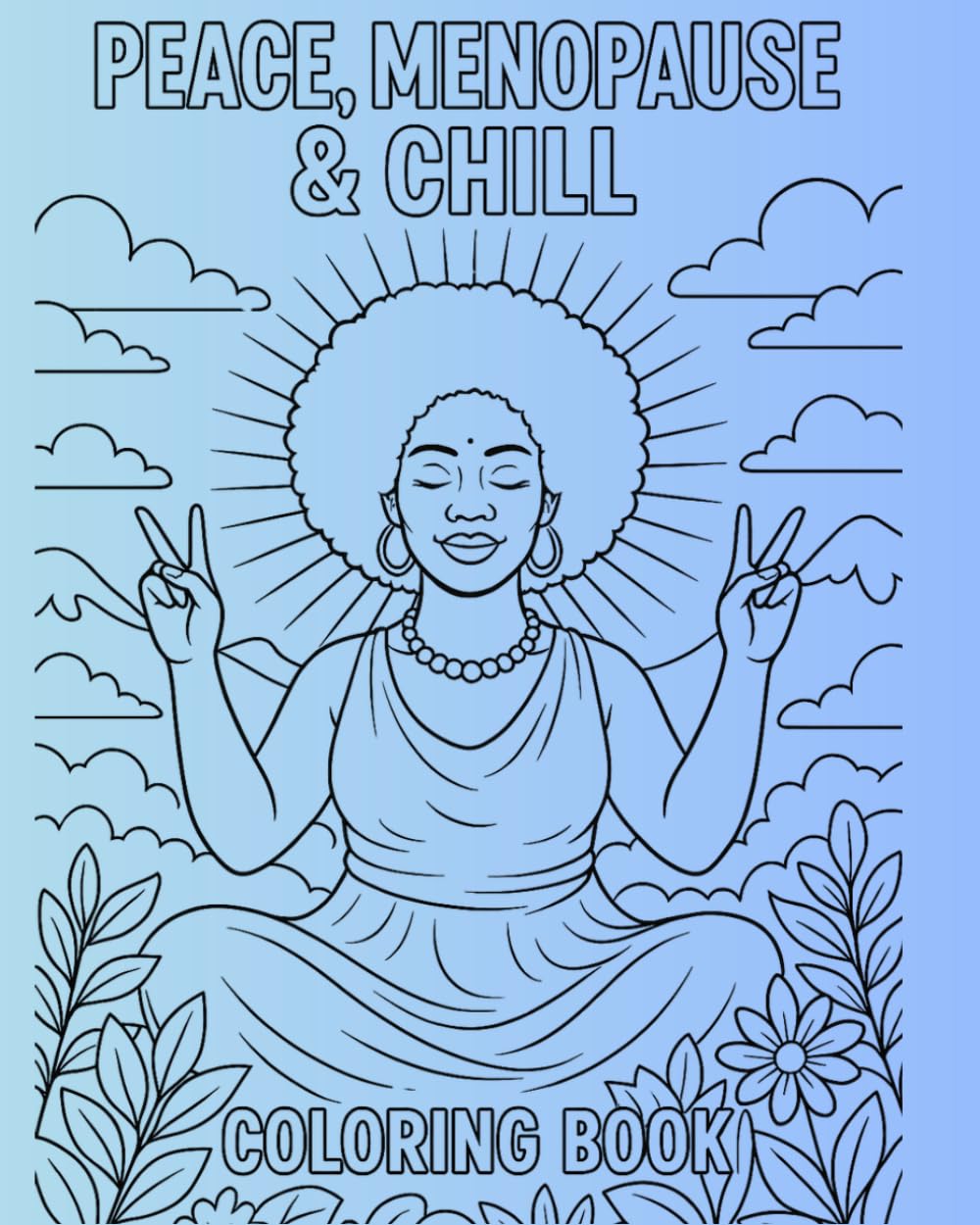 Peace, Menopause & Chill: A Relaxation Coloring Book