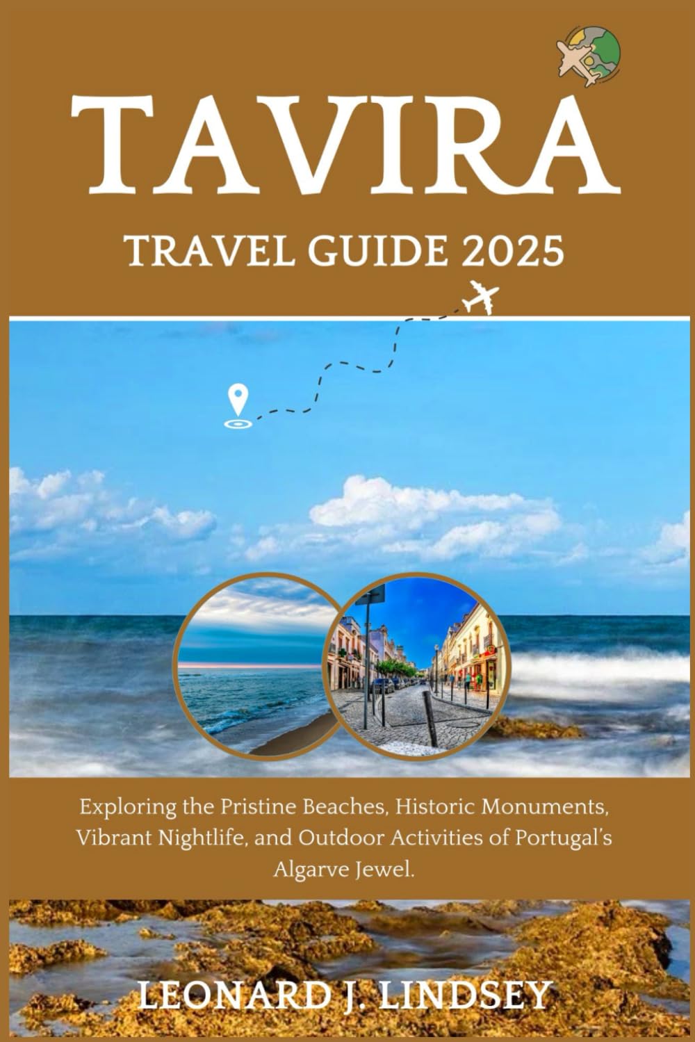 Tavira Travel Guide 2025: Exploring the Pristine Beaches, Historic Monuments, Vibrant Nightlife, and Outdoor Activities of Portugal’s Algarve Jewel. (Explorer's Adventure)