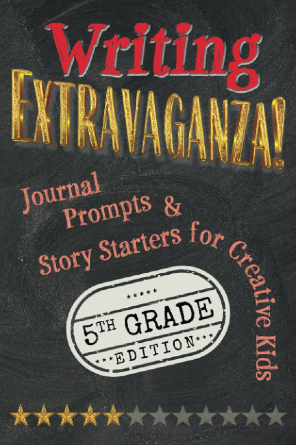Writing Extravaganza!: Journal Prompts & Story Starters for Creative Kids, 5th Grade Edition