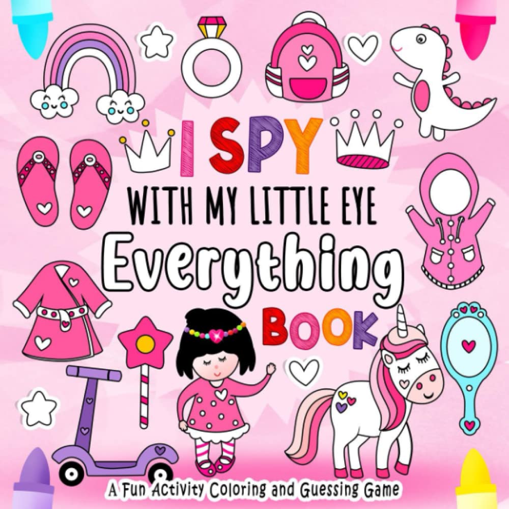 I Spy With My Little Eye Everything: Book for Girls | A Fun Guessing Game Book for 2-5 Year Olds with Alphabet A-Z | A Fun Activity Coloring and