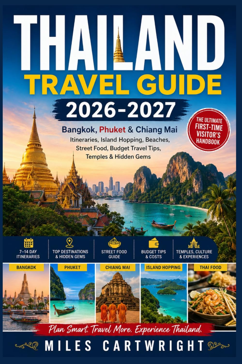 THAILAND TRAVEL GUIDE 2026–2027: Bangkok, Phuket & Chiang Mai Itineraries, Island Hopping, Beaches, Street Food, Budget Travel Tips, Temples & Hidden Gems