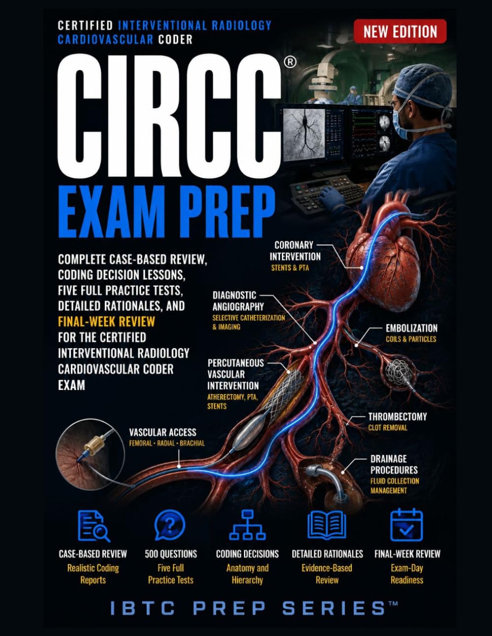 CIRCC® EXAM PREP: COMPLETE CASE-BASED REVIEW, CODING DECISION LESSONS, PRACTICE TESTS, DETAILED RATIONALES, AND FINAL-WEEK REVIEW FOR THE CERTIFIED INTERVENTIONAL RADIOLOGY CARDIOVASCULAR CODER EXAM