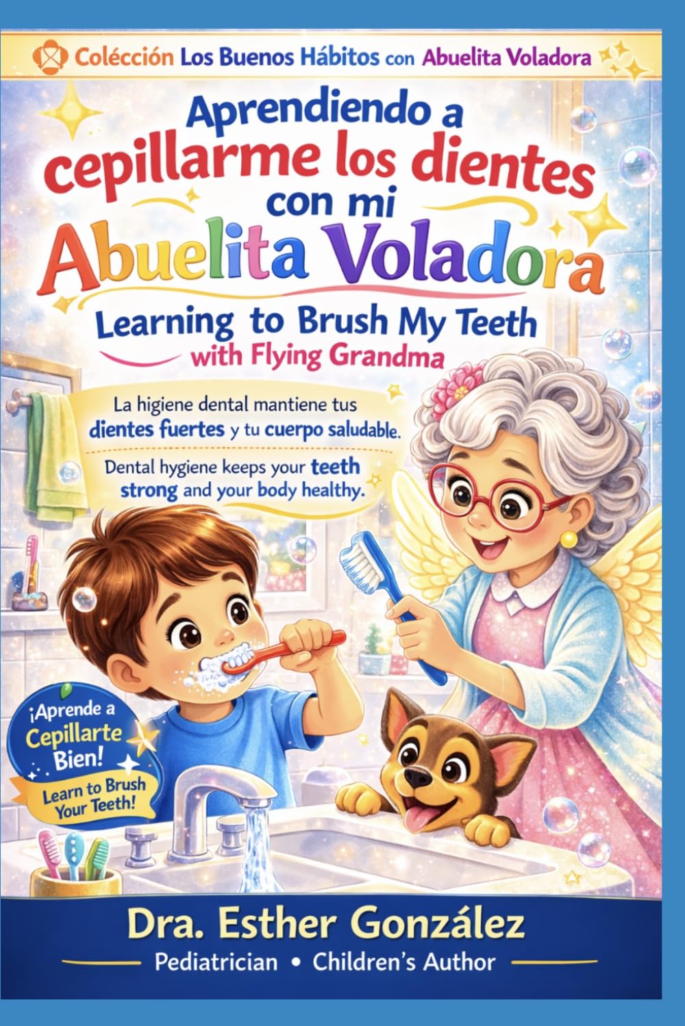 Aprendiendo a Cepillarme mis Dientes con Abuelita Voladora / Learning to Brush my Teeth with Flying Grandma: La higiene dental mantiene tus dientes ... (Los Buenos Hábitos con la Abuelita Voladora)