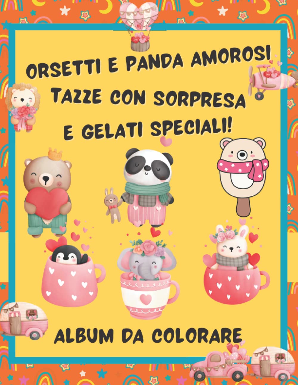 Orsetti e panda amorosi, tazze con sorpresa e gelati speciali: Album da colorare (Italian Edition)