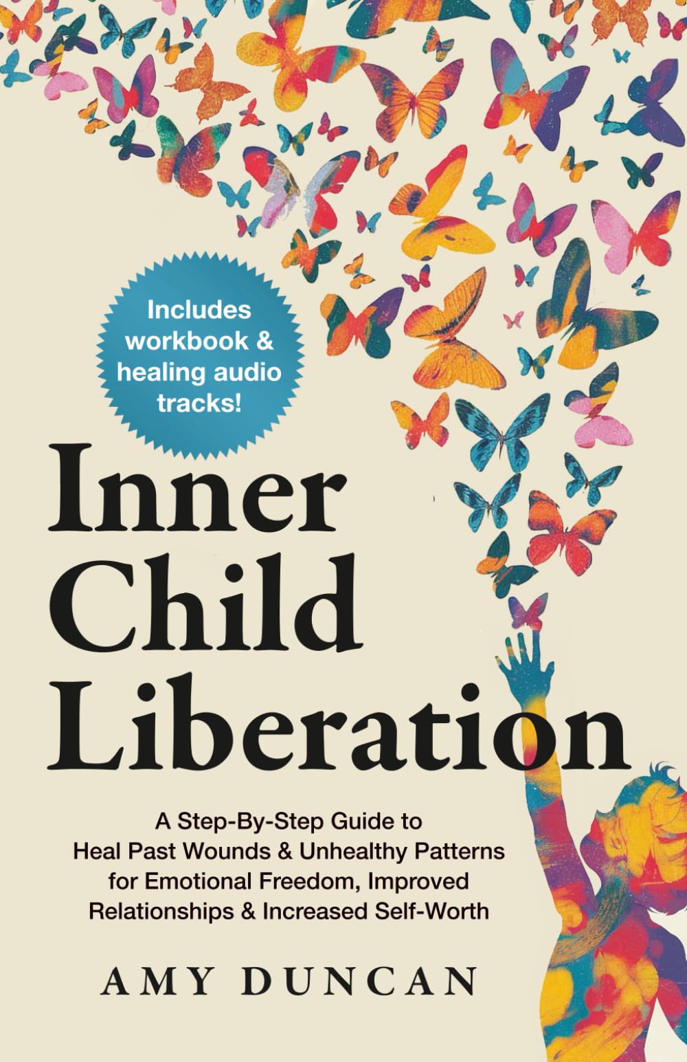 Inner Child Liberation: A Step-By-Step Guide to Heal Past Wounds & Unhealthy Patterns for Emotional Freedom, Improved Relationships & Increased Self-Worth