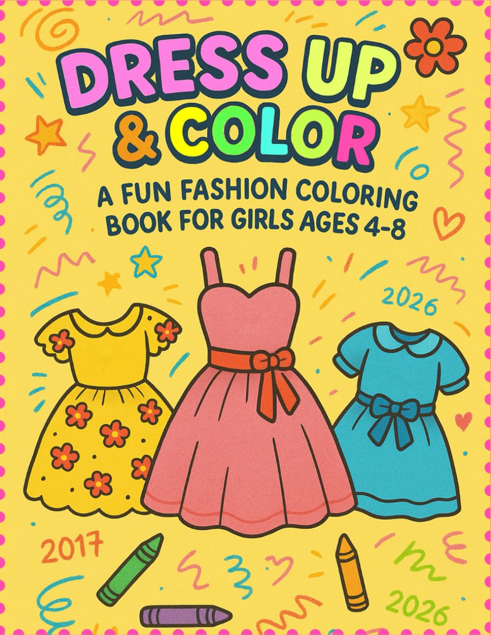 Dress Up & Color: A Fun Fashion Coloring Book for Girls Ages 4–8: 50 Stylish Dresses, Outfits & Gowns to Spark Creativity | Perfect for Little Fashionistas & Dress-Up Fans