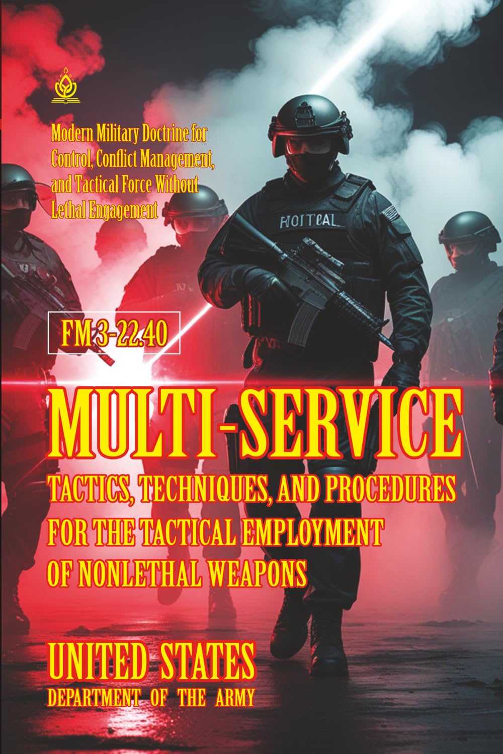FM 3-22.40 Multi-Service Tactics, Techniques, and Procedures for the Tactical Employment of Nonlethal Weapons: [Annotated]