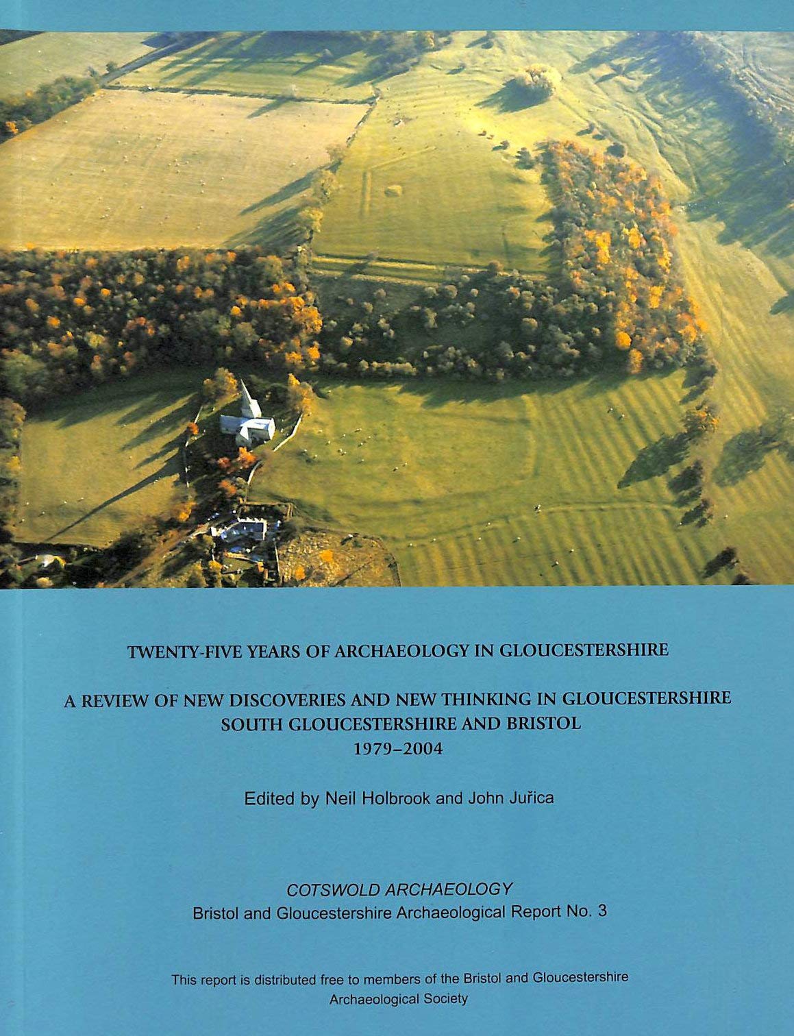 Twenty-five Years of Archaeology in Gloucestershire : A Review of New Discoveries and New Thinking in Gloucestershire (South Gloucestershire and Bristol 1979-2004)