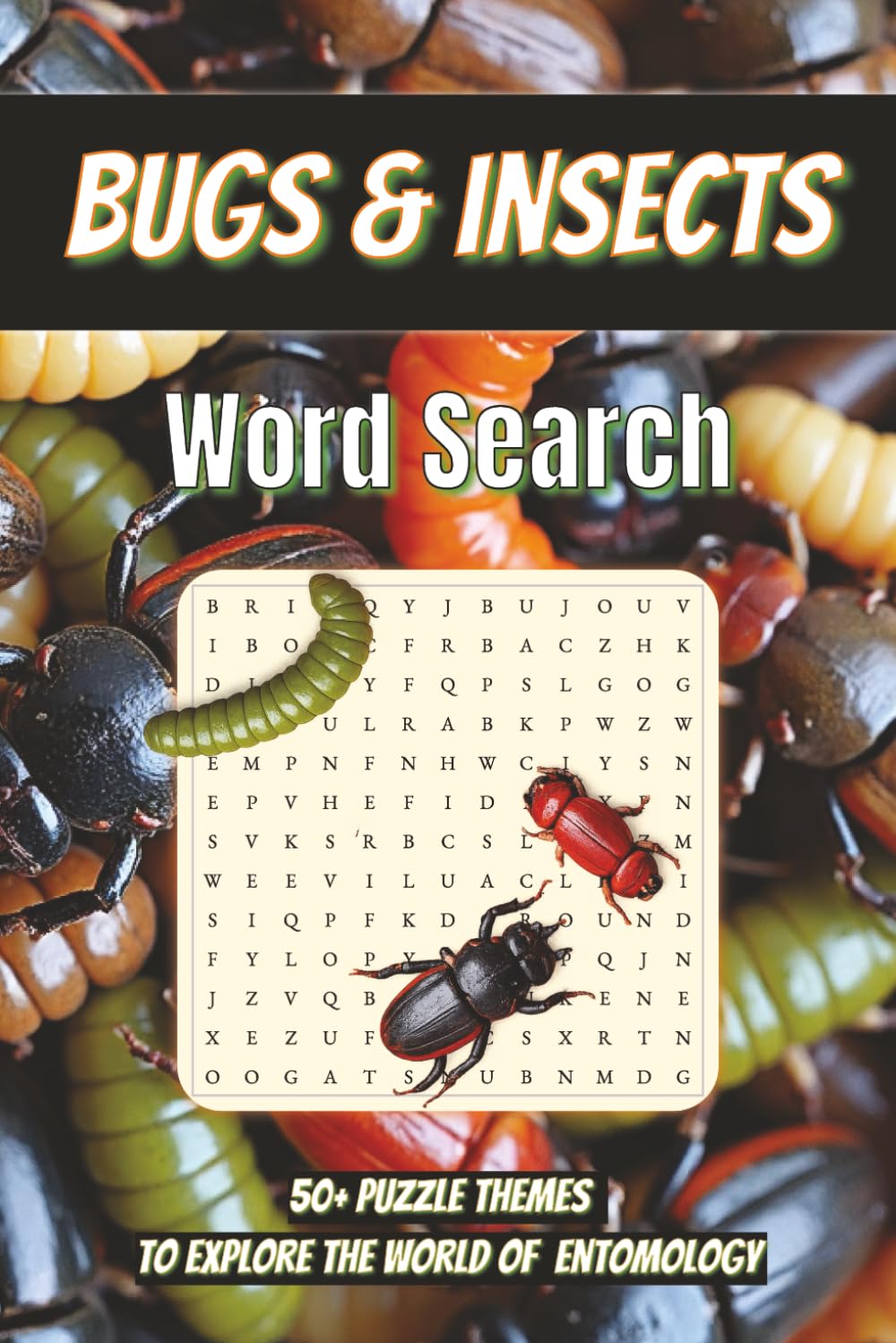 Bugs & Insects Word Search: Explore The World of Entomology | 6x9, 110 Pages, 50+ Puzzles | Solutions Included... Perfect Gift for Nature, Science and Puzzle Lovers, Students, and Bug Enthusiasts