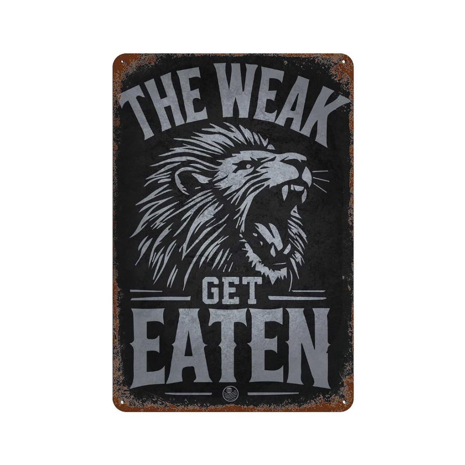 The Weak Get Eaten - Lion Motivational Rust Effect Tin Sign 11.8"x7.9", Vintage Wall Decor for Bistro, Counter And Cafe Decor