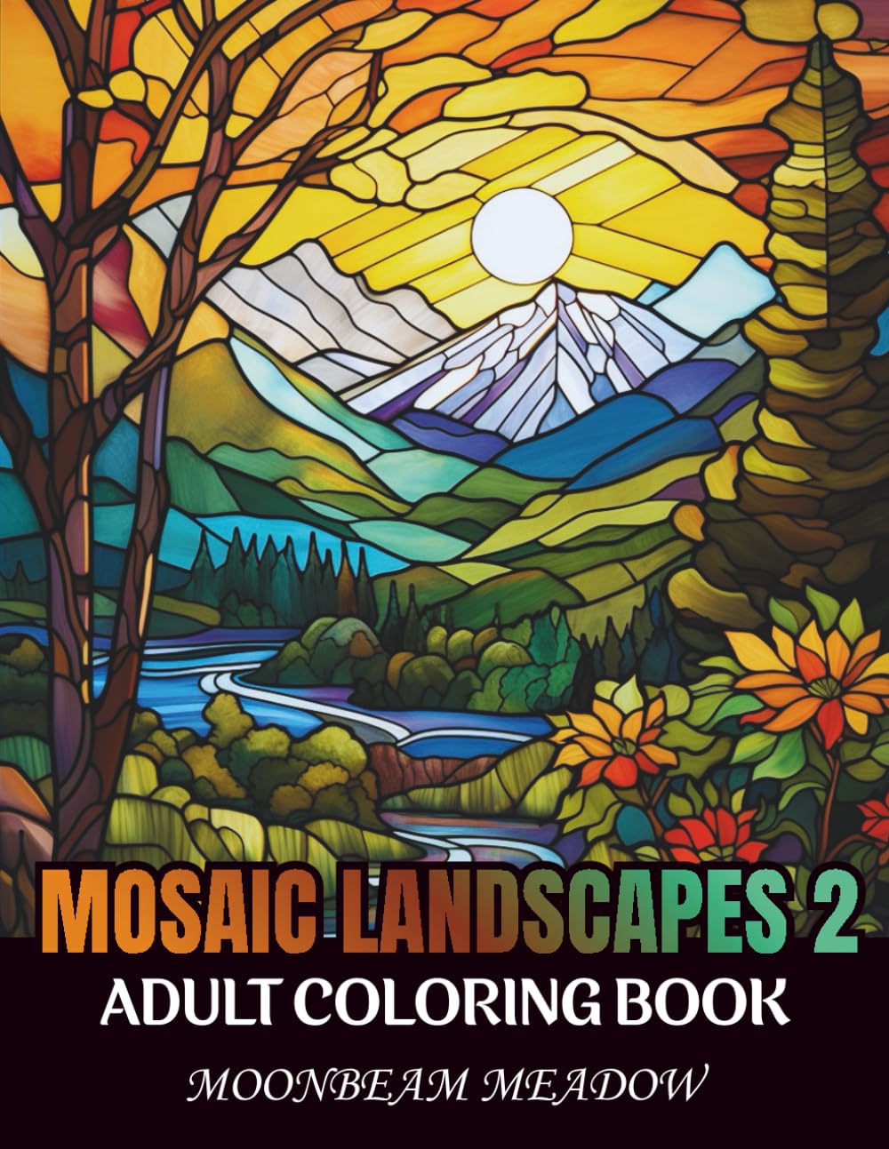 Mosaic Landscapes 2: An Adult Coloring Book with 100 Relaxing Mosaic-Style Landscape Illustrations for Stress Relief, Calm, Focus, and Mindful Coloring (Self Care Coloring Books)