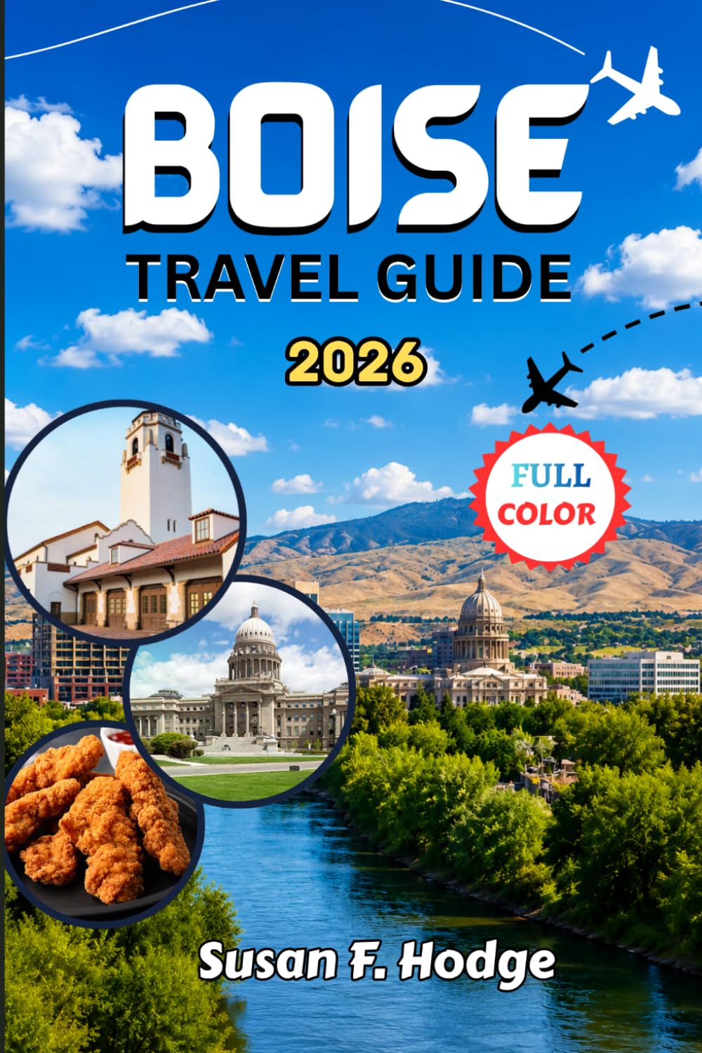 BOISE TRAVEL GUIDE 2026: The Ultimate Local Guide to Hidden Gems, Scenic Adventures, Food, Attractions, Budget Tips and Unforgettable Experiences in Idaho’s Capital